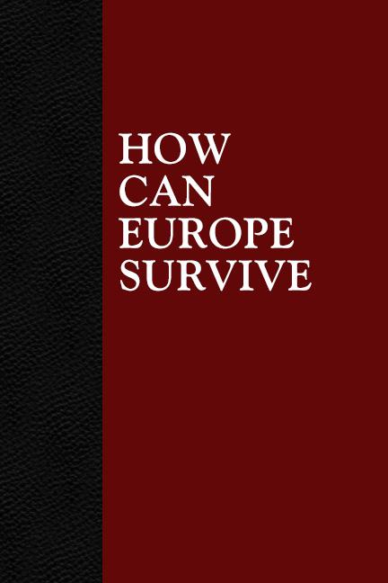 How Can Europe Survive by Hans Sennholz How Can Europe Survive by Hans Sennholz